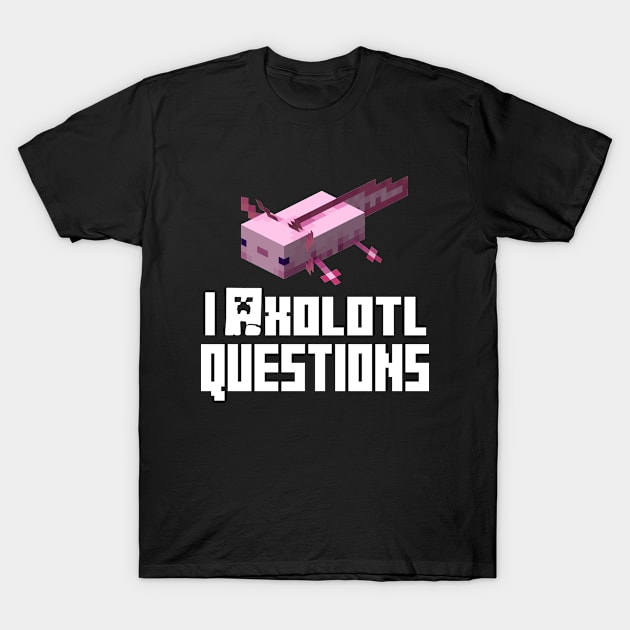 Funny Gaming Valentines Day Gift, Gamer Saying I Axolotl Questions, Dream Smp Legends - Minecraft Lovers T-Shirt by EleganceSpace